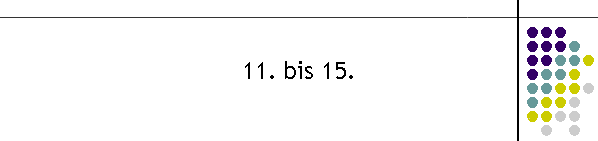 11. bis 15.
